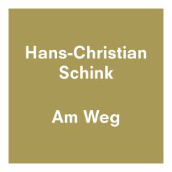 Hans-Christian Schink | Am Weg